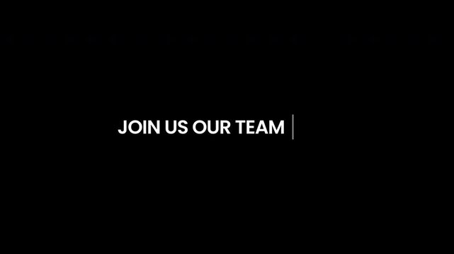join our team Text advertisement promo animation video with dark background . High-quality 4K footage with Kinetic Typography
