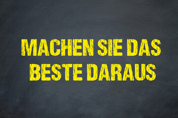 Machen Sie das Beste daraus