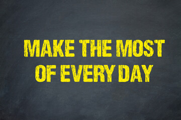 Make the most of every day	
