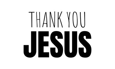 Obraz premium Thank You Jesus. Christian Quote for print or use as poster, card, flyer or T Shirt 