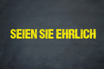Seien Sie ehrlich	
