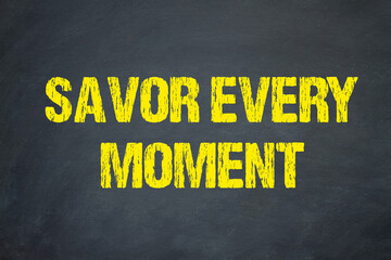 Savor Every Moment	
