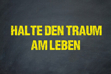 Halte den Traum am Leben	

