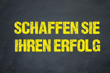 Schaffen Sie Ihren Erfolg	
