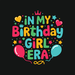 In my birthday girl era t shirt design, birthday t shirt design