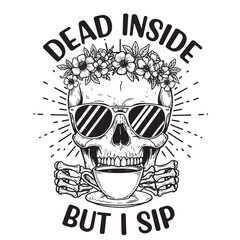 Dead inside but i sip illustration featuring skull wearing sunglasses and floral crown holding coffee cup