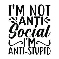 Im Anti Social Not Anti Stupid Sarcasm Quote Art