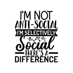 Selectively Social Not Anti Social Funny Design