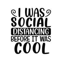 Social Distancing Before It Was Cool Quote Design