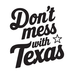 Don't Mess with Texas. An inspiring quote. Lettering. Vector illustration