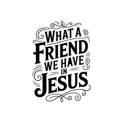 What a Friend We Have in Jesus. Vector Design Isolated on White Background
