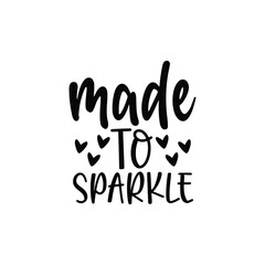Made To Sparkle Baby Girl Cute Quote Typography