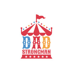 Dad Strongman Circus Tent Graphic Design
