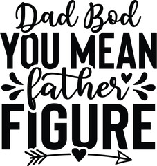 Dad Bod You Mean Father Figure