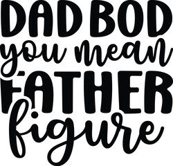 Dad Bod You Mean Father Figure