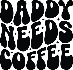 Daddy Needs Coffee