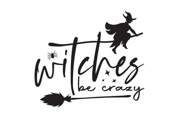 Witches be crazy t shirt, Halloween svg, Horror t shirt  t shirt design bundle, Retro happy halloween vector, pumpkin, witch, spooky, ghost, funny halloween t-shirt quotes, Cut File Cricut, Silhouette