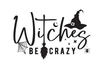 Witches be crazy t shirt, Halloween svg, Horror t shirt  t shirt design bundle, Retro happy halloween vector, pumpkin, witch, spooky, ghost, funny halloween t-shirt quotes, Cut File Cricut, Silhouette