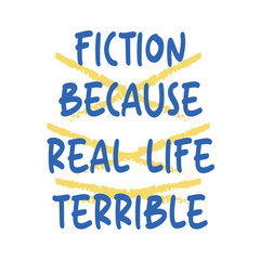 Fiction Because real life terrible Svg, Funny Fiction Svg, Real Life is Terrible Book Lover PNG, Sublimation Digital Download Svg, Reading PNG, Bookish Svg