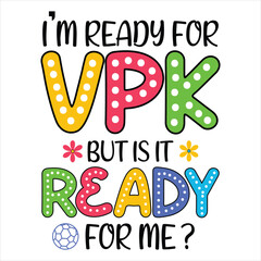 I’m Ready For VPK But Is It Ready For Me  I’m Ready for VPK Funny T- Shirt Design