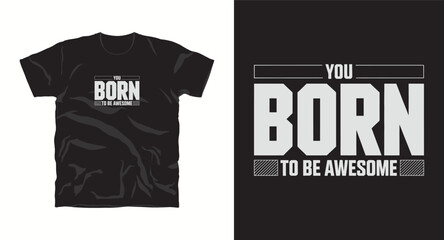 Fototapeta premium You born to be awesome, motivational typography t-shirt design, inspirational quote, motivational slogan for fitness, life, success, positive mindset, casual apparel, t-shirt design