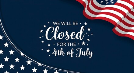 A festive "We will be Closed for the 4th of July" message with patriotic stars on a blue background, framed by a waving American flag, for holiday business notifications