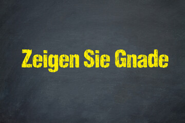 Zeigen Sie Gnade	
