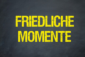 friedliche Momente	
