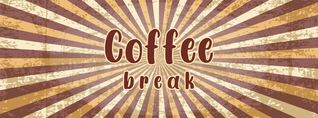 Coffee Break banner with vintage old style, shabby background with diverging rays. In beige and brown tones.