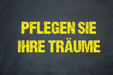 Pflegen Sie Ihre Träume	
