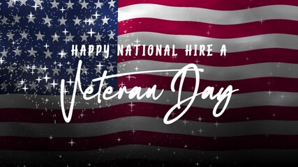 Happy National Hire a Veteran Day greeting animation, lettering text with waving USA flag background and fireworks splash. Suitable for promoting veteran employment. Great for social media posts and w