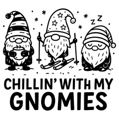 Three cozy winter gnomes skiing, sipping cocoa and napping with “Chillin’ With My Gnomies” quote, black and white festive cartoon vector illustration
