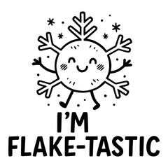 Happy snowflake character with cute face and “I’m Flake-tastic” pun quote, black and white festive winter cartoon vector illustration
