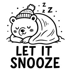 Cute sleeping bear under blanket with winter hat and “Let It Snooze” quote, black and white cozy cartoon winter vector illustration