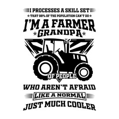 I processes a skill set that of 98% of the population can't do i'm a farmer grandpa of people who aren't afraid like a normal just much cooler t-shirt design.