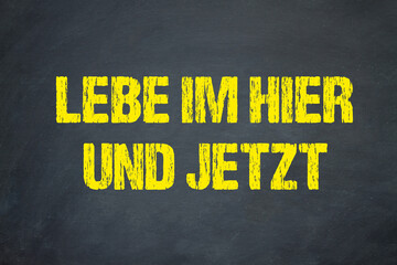 Lebe im Hier und Jetzt	
