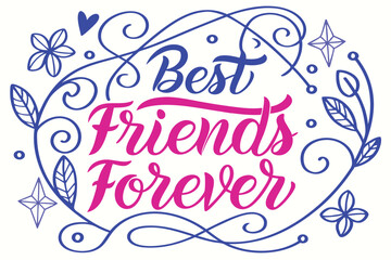 Decorative lettering of best friends forever quote with colorful accents