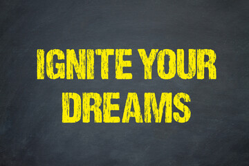 Ignite Your Dreams	
