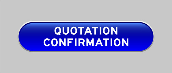 Blue color capsule shape button with word quotation confirmation on gray background