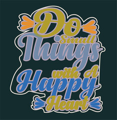 Obraz premium Do Small Things with a Happy Heart Inspirational Typography Design