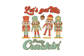 Let’s Get This Party Crackin’ Funny Nutcracker Group Illustration Christmas Sublimation Design isolated on transparent background