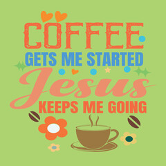 Naklejka premium COFFEE GETS ME STARETED JESUS KEEPS ME GOING - COFFEE LOVER T-SHIRT DESIGN 01