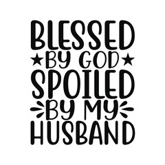 Blessed By God Spoiled By My Husband Christian Wife Quote Design