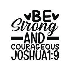 Obraz premium Be Strong And Courageous Joshua 1 9 Bible Verse Quote Design