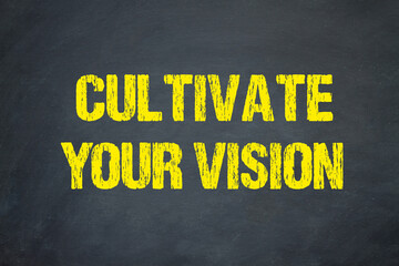 Cultivate your Vision	
