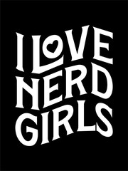 Playful and bold typographic design featuring the phrase “I LOVE NERD GIRLS” in stylized white lettering against a dark background. The word “LOVE” is designed with a heart shape inside the letter O.
