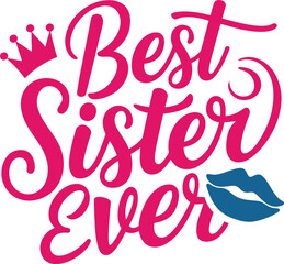 Best Sister Ever, handwritten lettering text, Typography for banners, badges, postcard, t-shirt, prints, Calligraphy isolated on illustration
