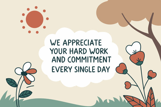 We appreciate your hard work and commitment every single day