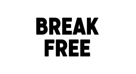 Fototapeta premium Break Free Inspirational Text in Bold Black Letters on White Background