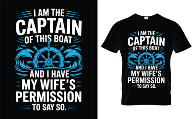 I am the captain of this boat and i have my wife s permission to say so funny boat captain t shirt design